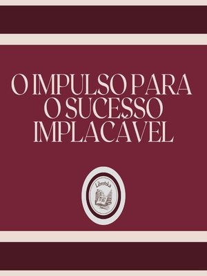 cover image of O impulso para o sucesso implacável